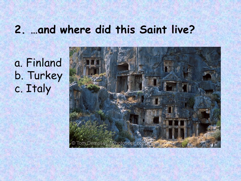 2. …and where did this Saint live?      a. Finland